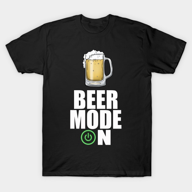 Beer Mode On, Funny Beer Sayings T-Shirt by FrontalLobe